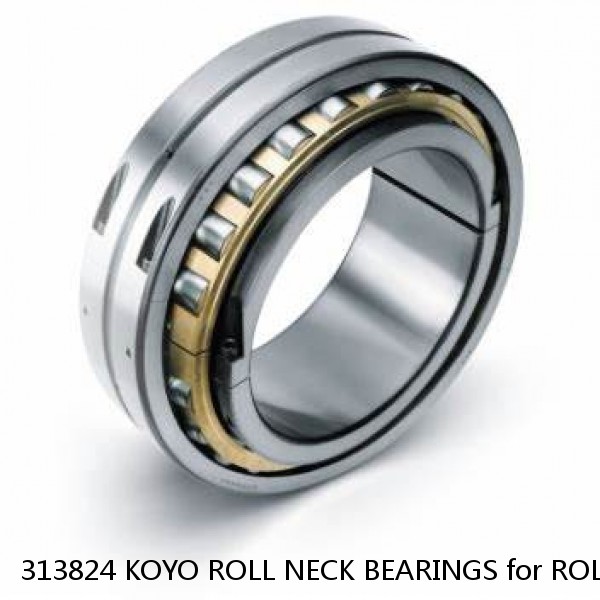 313824 KOYO ROLL NECK BEARINGS for ROLLING MILL